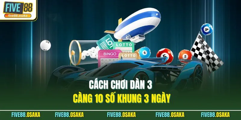 Cách chơi dàn 3 càng 10 số khung 3 ngày