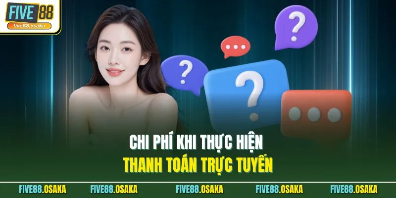 Câu Hỏi Thường Gặp 2 Chi phí khi thực hiện thanh toán trực tuyến