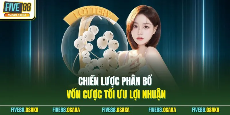 Chiến lược phân bổ vốn cược tối ưu lợi nhuận