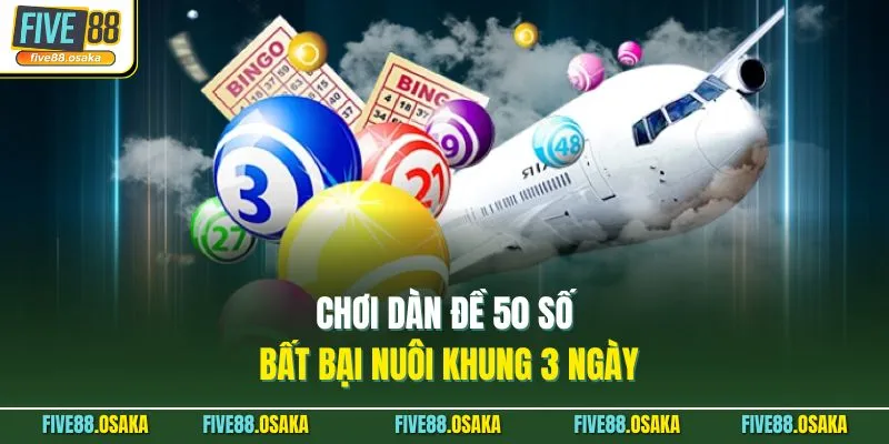 Chơi dàn đề 50 số bất bại nuôi khung 3 ngày