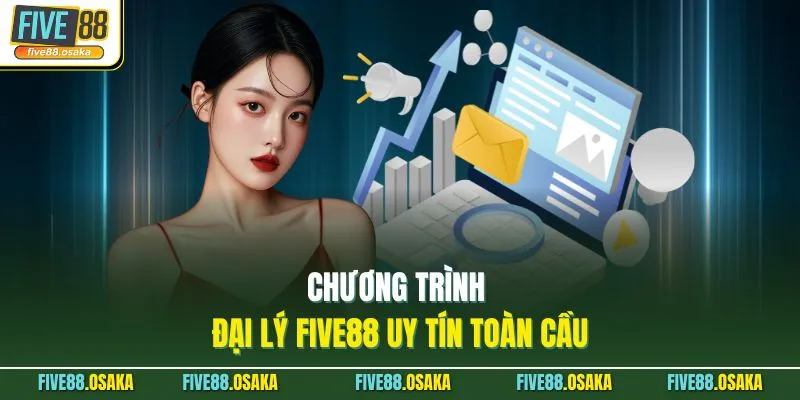 Đại Lý Five88 1 Chương trình đại lý Five88 uy tín toàn cầu