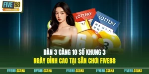 Dàn 3 Càng 10 Số Khung 3 Ngày Đỉnh Cao Tại Sân Chơi Five88