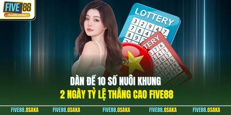Dàn Đề 10 Số Nuôi Khung 2 Ngày Tỷ Lệ Thắng Cao Five88