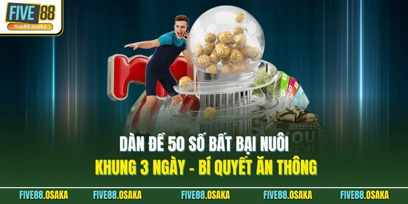 Dàn Đề 50 Số Bất Bại Nuôi Khung 3 Ngày - Bí Quyết Ăn Thông