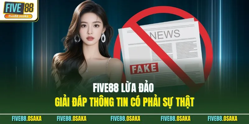 Five88 Lừa Đảo - Giải Đáp Thông Tin Có Phải Sự Thật