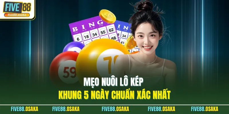 Nuôi Lô Kép Khung 5 Ngày Thắng Lớn Five88 Với 3 Mẹo 2 Mẹo nuôi lô kép khung 5 ngày chuẩn xác nhất
