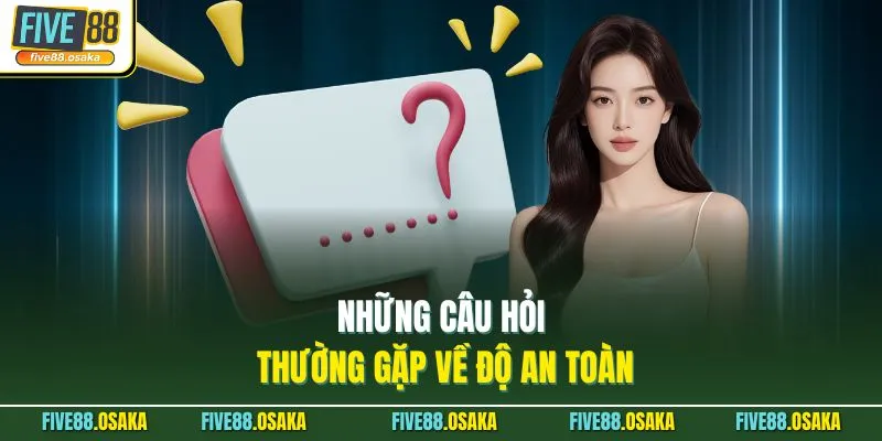 Câu Hỏi Thường Gặp 1 Những câu hỏi thường gặp về độ an toàn