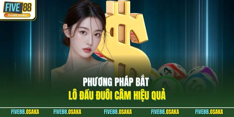 Phương pháp bắt lô đầu đuôi câm hiệu quả
