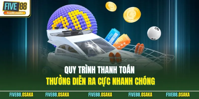 Quy trình thanh toán thưởng diễn ra cực nhanh chóng