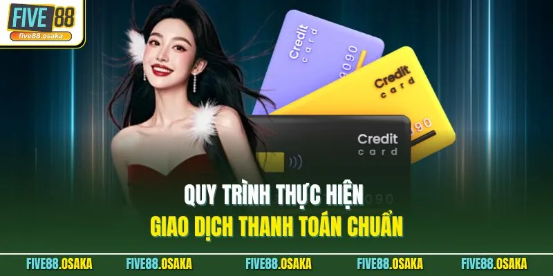 Rút Tiền Five88 - 4 Bước Giao Dịch Nhanh Chóng Hiện Nay 4 Quy trình thực hiện giao dịch thanh toán chuẩn