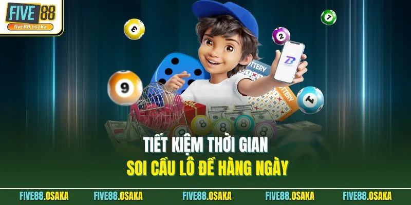 Tiết kiệm thời gian soi cầu lô đề hàng ngày