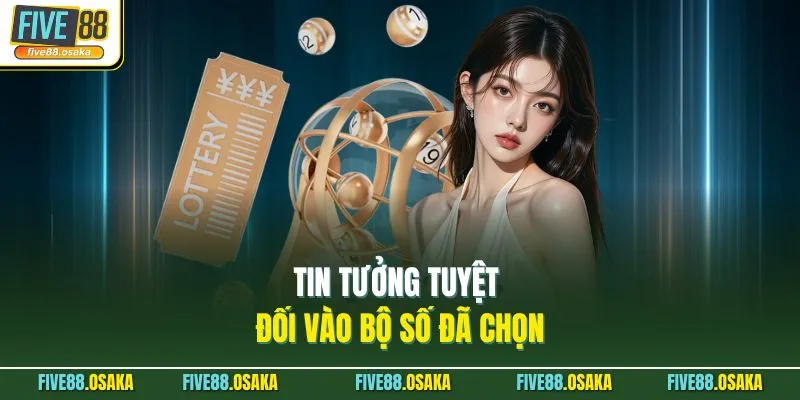 Dàn Đề 50 Số Nuôi Khung 2 Ngày Tại Five88 Chi Tiết 4 Tin tưởng tuyệt đối vào bộ số đã chọn